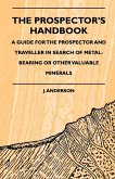 The Prospector's Handbook - A Guide For The Prospector And Traveller In Search Of Metal-Bearing Or Other Valuable Minerals