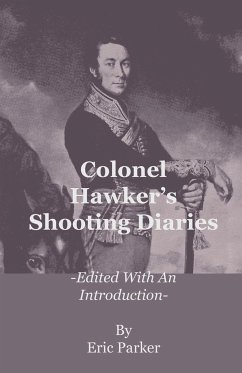 Colonel Hawker's Shooting Diaries - Edited with an Introduction - Parker, Eric