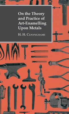 On the Theory and Practice of Art-Enamelling Upon Metals - Cunynghame, H. H.