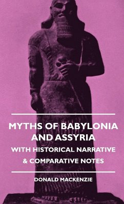 Myths of Babylonia and Assyria - With Historical Narrative & Comparative Notes - Mackenzie, Donald A.