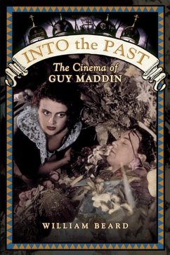 Into the Past: The Cinema of Guy Maddin - Beard, William