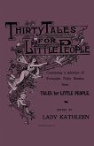 Thirty Tales for Little People - Containing a Selection of Favourite Fairy Stories from Tales for Little People Thirty Tales for Little People - Containing a Selection of Favourite Fairy Stories from Tales for Little People