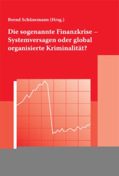 Die sogenannte Finanzkrise - Systemversagen oder global organisierte Kriminalität? - Schünemann, Bernd