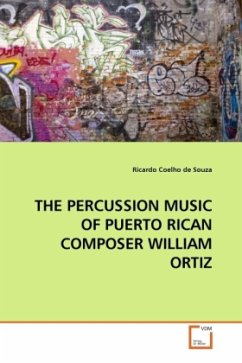 THE PERCUSSION MUSIC OF PUERTO RICAN COMPOSER WILLIAM ORTIZ - Coelho de Souza, Ricardo