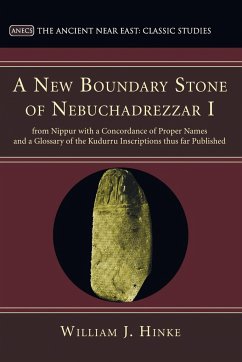 A New Boundary Stone of Nebuchadrezzar I from Nippur with a Concordance of Proper Names and a Glossary of the Kudurru Inscriptions thus far Published - Hinke, William J.