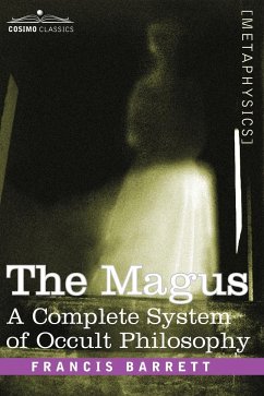 The Magus, a Complete System of Occult Philosophy - Barrett, Francis