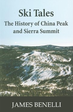 Ski Tales: The History of China Peak and Sierra Summit - Benelli, James A.