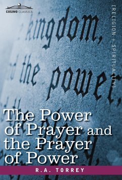 The Power of Prayer and the Prayer of Power - Torrey, R. A.