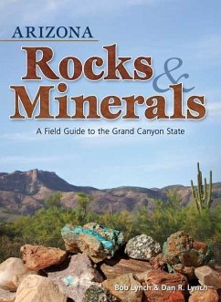 Arizona Rocks & Minerals: A Field Guide to the Grand Canyon State - Lynch, Bob; Lynch, Dan R.