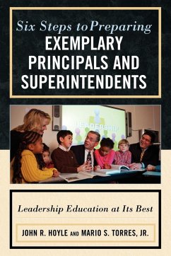 Six Steps to Preparing Exemplary Principals and Superintendents - Hoyle, John; Torres, Mario S. Jr.