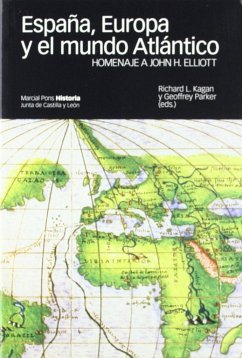 España, Europa y el mundo atlántico : homenaje a John H. Elliott - Parker, Geoffrey; Kagan, Richard L.