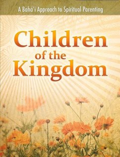 Children of the Kingdom: A Baha'i Approach to Spiritual Parenting - Miller, Daun