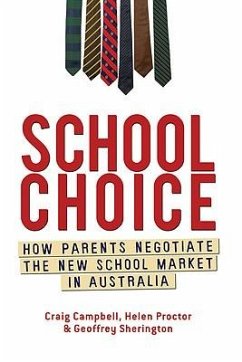 School Choice: How Parents Negotiate the New School Market in Australia - Campbell, Craig; Proctor, Helen; Sherington, Geoffrey