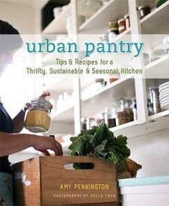 Urban Pantry: Tips & Recipes for a Thrifty, Sustainable & Seasonal Kitchen - Pennington, Amy