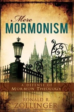 Mere Mormonism: A Defense of Mormon Theology - Zollinger, Ronald R.