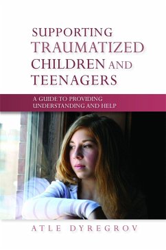 Supporting Traumatized Children and Teenagers - Dyregrov, Atle