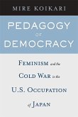Pedagogy of Democracy: Feminism and the Cold War in the U.S. Occupation of Japan