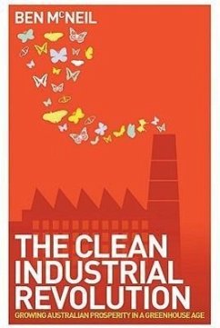 The Clean Industrial Revolution: Growing Australian Prosperity in a Greenhouse Age - McNeil, Ben