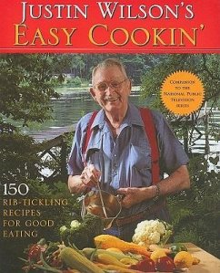 Justin Wilson's Easy Cookin': 150 Rib-Tickling Recipes for Good Eating - Wilson, Justin