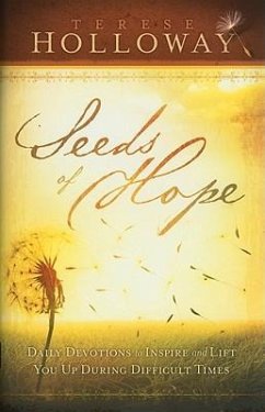 Seeds of Hope: Daily Devotions to Inspire and Lift You Up During Difficult Times - Holloway, Terese