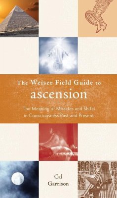The Weiser Field Guide to Ascension: The Meaning of Miracles and Shifts in Consciousness Past and Present - Garrison, Cal