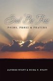 Soul Be Free: Poems, Prose & Prayers