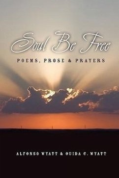 Soul Be Free: Poems, Prose & Prayers - Wyatt, Alfonso; Wyatt, Ouida C.