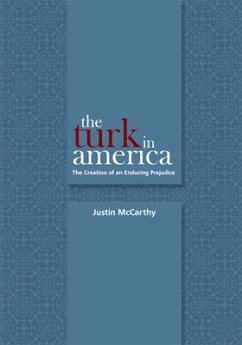 The Turk in America: Creation of an Enduring Prejudice - Mccarthy, Justin