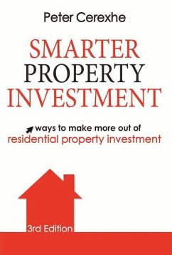 Smarter Property Investment: Ways to Make More Out of Residential Property Investment - Cerexhe, Peter