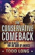 The Conservative Comeback: How to Win the Battle for the Soul of America - Long, Todd