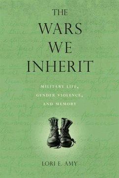 The Wars We Inherit: Military Life, Gender Violence, and Memory - Amy, Lori E.