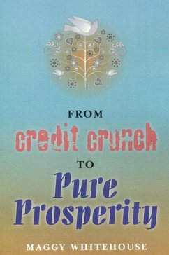 From Credit Crunch to Pure Prosperity - Whitehouse, Maggy