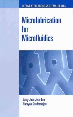 Microfabrication for Microfluidics - Lee, Sang-Joon John; Sundararajan, Narayan