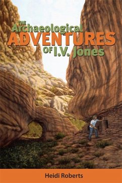 The Archaeological Adventures of I.V. Jones - Roberts, Heidi