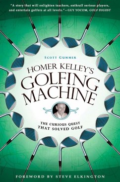 Homer Kelley's Golfing Machine: The Curious Quest That Solved Golf - Gummer, Scott