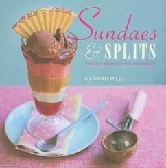 Sundaes & Splits: Delicious Recipes for Ice Cream Treats - Miles, Hannah