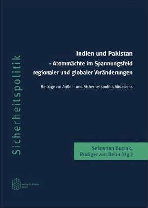 Indien und Pakistan - Atommächte im Spannungsfeld regionaler und globaler Veränderungen Indien und Pakistan - Atommächte im Spannungsfeld regionaler und globaler Veränderungen