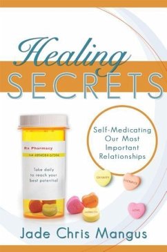 Healing Secrets: Self-Medicating Our Most Important Relationships - Mangus, Jade Chris