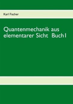 Quantenmechanik aus elementarer Sicht Buch 1 - Fischer, Karl