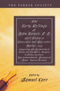 The Early Writings of John Hooper, D. D., Lord Bishop of Gloucester and Worcester, Martyr, 1555