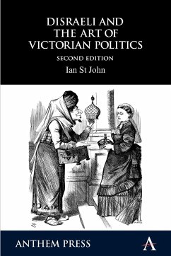 Disraeli and the Art of Victorian Politics - St John, Ian