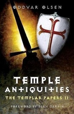 Temple Antiquities: The Templar Papers II - Olsen, Oddvar