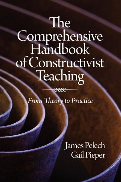 The Comprehensive Handbook of Constructivist Teaching - Pelech, James; Pieper, Gail