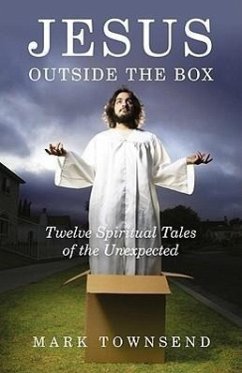 Jesus Outside the Box: Twelve Spiritual Tales of the Unexpected - Townsend, Mark