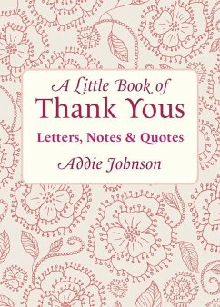 A Little Book of Thank Yous: Letters, Notes & Quotes - Johnson, Addie