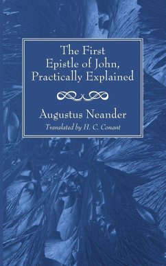 The First Epistle of John, Practically Explained - Neander, Augustus