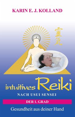 intuitives Reiki nach Usui Sensei der 1. Grad - Kolland, Karin E. J.