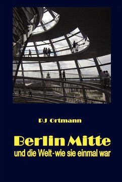 Berlin Mitte und die Welt - wie sie - Ortmann, Peter J.
