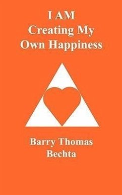 I AM Creating My Own Happiness - Bechta, Barry Thomas