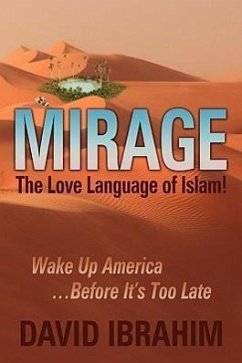 Mirage: The Love Language of Islam! Wake Up America...Before It's Too Late - Ibrahim, David